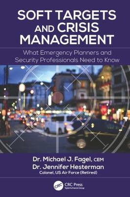 Soft Targets and Crisis Management : What Emergency Planners and Security Pro...