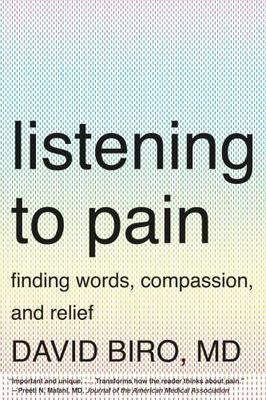 Listening to Pain: Finding Words, Compassion, and Relief by Biro, David