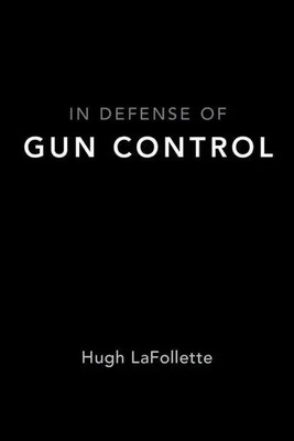 IN DEFENSE OF GUN CONTROL | Hugh Lafollette | Buch | Gebunden | Englisch | 2018