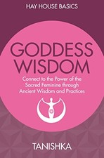 Goddess Wisdom: Connect to the Power of the Sacred Feminine