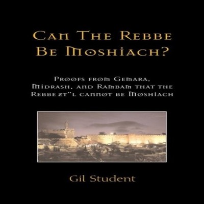 Can The Rebbe Be Moshiach? Proofs from Gemara Midrash and Rambam