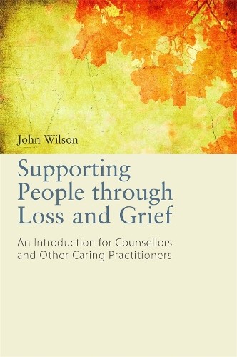 Supporting People through Loss and Grief by John Wilson - 9781849053761