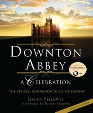 Downton Abbey: A Celebration - The Official Companion to All - VERY GOOD