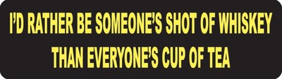 I'd Rather Be Someone's Shot Of Whiskey Than Everyone's Helmet Sticker 1201S