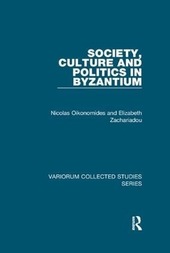 Society, Culture and Politics in Byzantium by Nicolas Oikonom... - 9781138382459