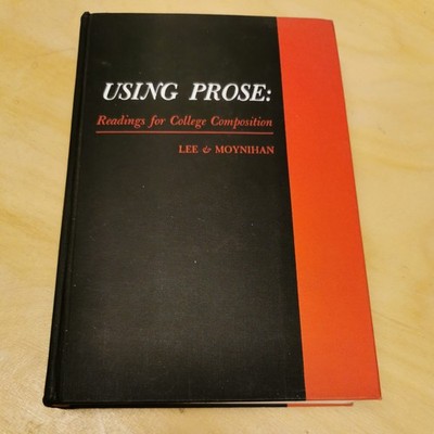 Using Prose: Readings for College Composition by Lee & Moynihan