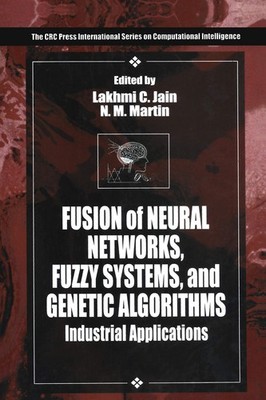 Fusion of Neural Networks, Fuzzy Systems and Genetic Algorithms: Industrial ...