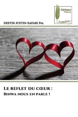 Le reflet du coeur: Binwa nous en parle ! by Destin Justin-Safari Pot (French) P