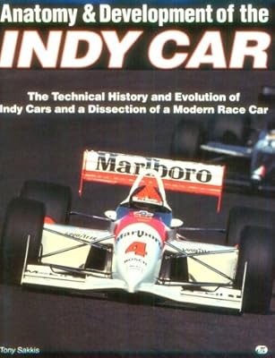 Anatomy and Development of the Indy Race Car, Sakkis, Tony, Used; Good Book