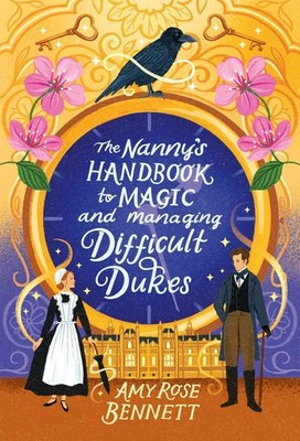 The Nanny's Handbook to Magic and Managing Difficult Dukes | Amy Rose Bennett