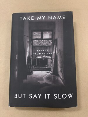 #ad Take My Name But Say It Slow: Essays by Thomas Dai Hardcover $21.25