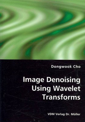 Image Denoising Using Wavelet Transforms, Paperback by Cho, Dongwook, Brand N...