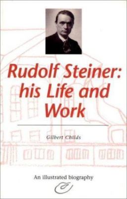 Rudolf Steiner: His Life and Work by Childs, Gilbert