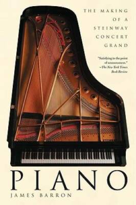 Piano: The Making of a Steinway Concert Grand - Paperback - GOOD
