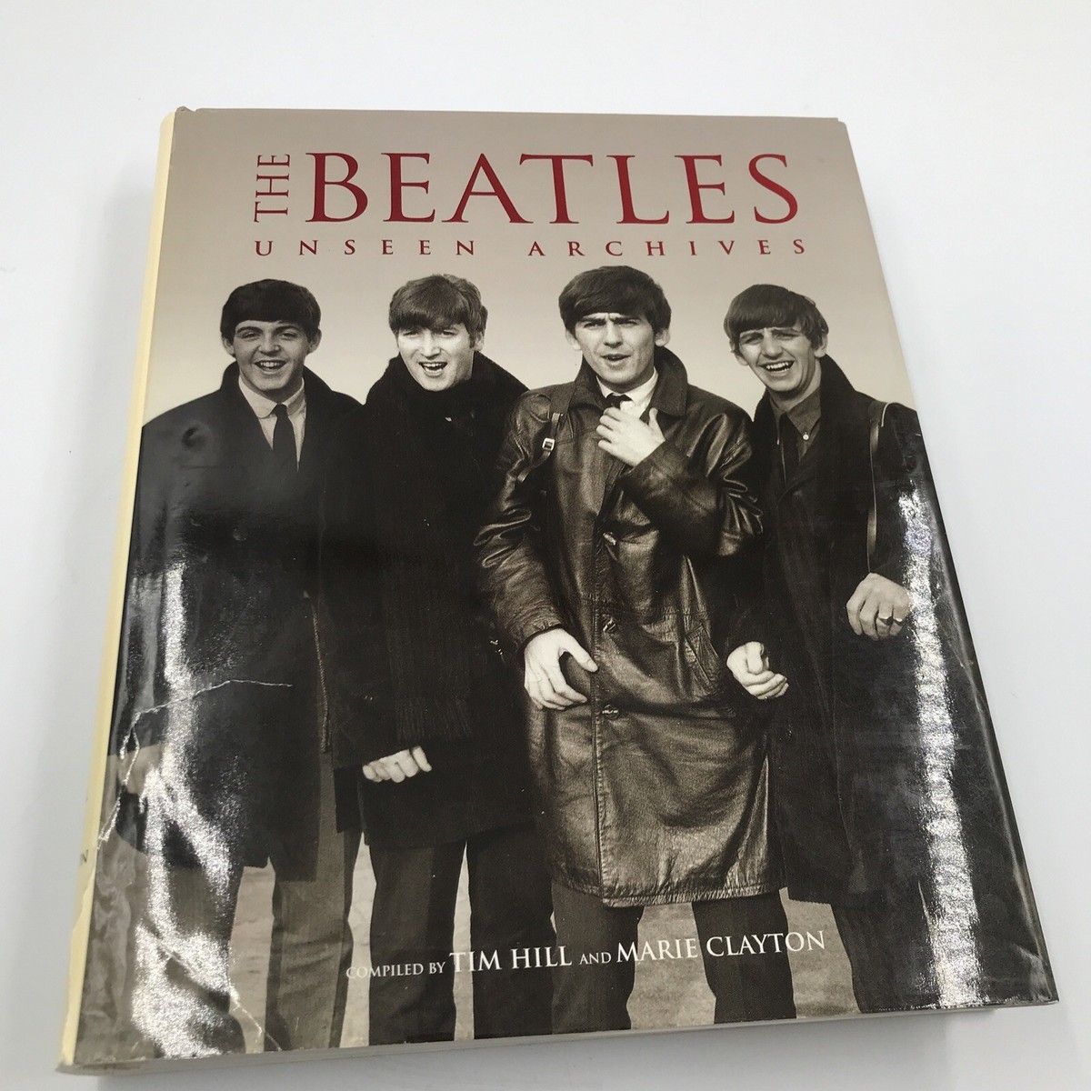 The Beatles Unseen Archives Compiled by Tim Hill and Marie Clayton