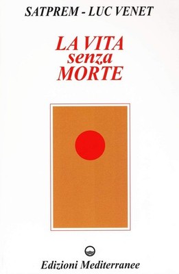 Satprem T. Boni Menato Luc Venet La vita senza morte (Paperback)
