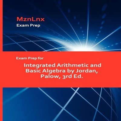 Exam Prep for Integrated Arithmetic and Basic Algebra by Jordan P