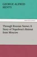 Through Russian Snows A Story Of Napoleon's Retreat From Moscow G. A. Henty Buch