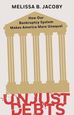 Unjust Debts: How Our Bankruptcy System Makes America More Unequal