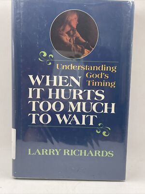 Understanding God's Timing When It Hurts Too Much To Wait by Larry Richards (HC)