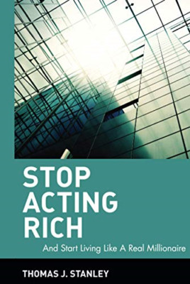 Stop Acting Rich: and Start Living Like a Real Milliona - HardBack NEW Stanley,