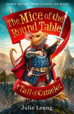 The Mice of the Round Table 1: A Tail of Camelot by Julie Leung PAPERBACK