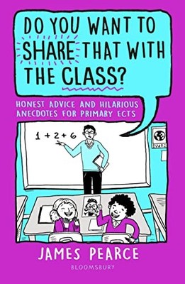 Do You Want to Share That with the Class?: Honest Advice and Hilarious Anecdote
