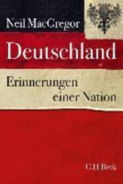 Deutschland Erinnerungen einer Nation by Neil MacGregor HARDBACK 9783406712326