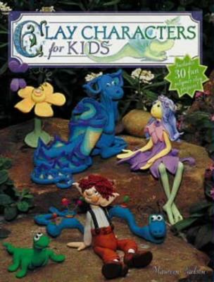 Clay Characters for Kids by Maureen Carlson (2003, Trade Paperback)