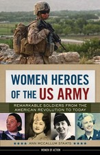 Women Heroes of the US Army: Remarkable Soldiers from the American Revolution t,