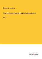 The Pictorial Field-Book Of The Revolution Vol. I Benson J. Lossing Taschenbuch