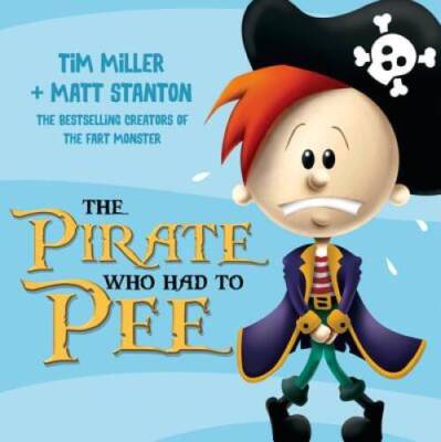 The Pirate Who Had To Pee - Hardcover By Miller, Tim - ACCEPTABLE
