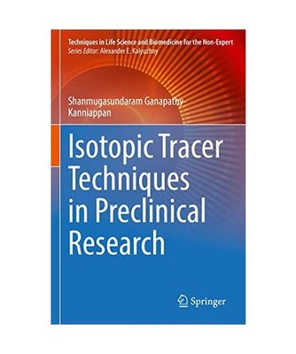 Isotopic Tracer Techniques in Preclinical Research, Ganapathy-Kanniappan, Shanmu
