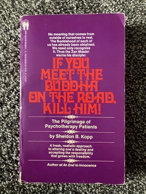 If You Meet the Buddha on the Road, Kill Him! by Sheldon B Kopp (1982 Paperback)