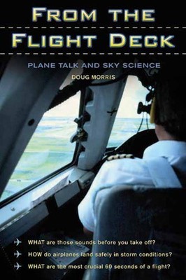 FROM THE FLIGHT DECK: PLANE TALK AND SKY SCIENCE By Doug Morris **BRAND NEW**