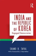 India and the Republic of Korea : Engaged Democracies, Hardcover by Tayal, Sk...