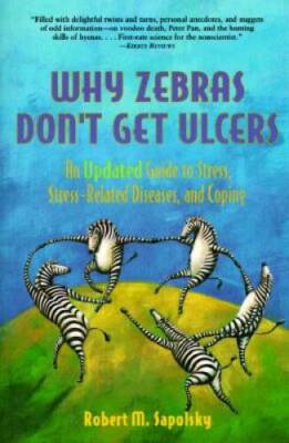 Why Zebras Don't Get Ulcers: An Updated Guide to Stress, Stress Rela - VERY GOOD