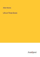 Albert Barnes | Life At Three-Score | Taschenbuch | Englisch (2023)