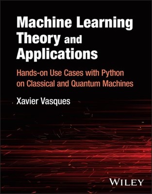 Machine Learning Theory and Applications : Hands-on Use Cases With Python on ...