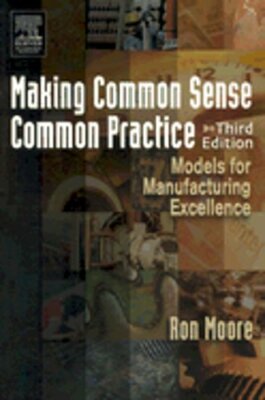 Making Common Sense Common Practice: Models for Manufacturing Excellence: New