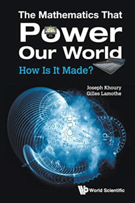 The Mathematics That Power Our World: How Is It Made? - Paperback NEW Joseph Kho