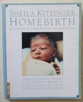 HOMEBIRTH AND OTHER ALTERNATIVES TO HOSPITAL By Sheila Kitzinger