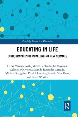 Educating in Life: Ethnographies of Challenging New Normals by Herve Varenne Pap