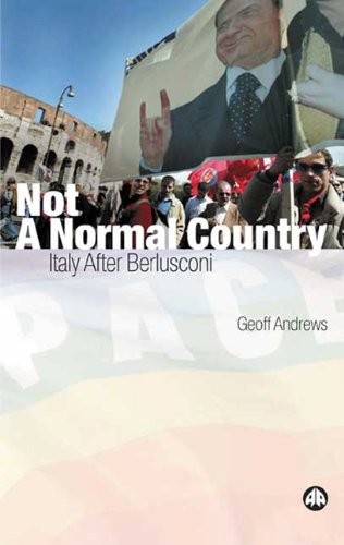 Not A Normal Country: Italy After Berlusconi,Geoff Andrews