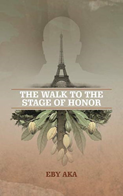 The Walk to the Stage of Honor - Paperback / softback NEW Aka, Eby 30/12/2020