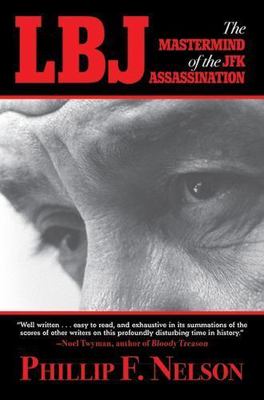 Lbj: The MasterMind of the JFK Assassination by Nelson, Phillip F.