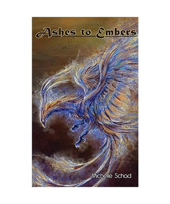 Ashes to Embers: Book One of The Rise of the Phoenix, Michelle Schad
