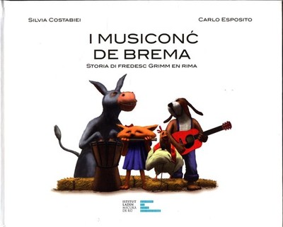 I musiconc de Brema: Storia di fredesc Grimm en Rima - Testo ladino Costabiei, S