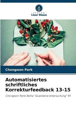 Automatisiertes schriftliches Korrekturfeedback 13-15 by Chongwon Park (German)