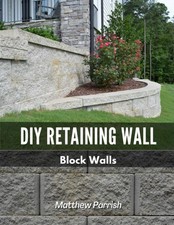 DIY Retaining Wall - Block Walls: Helping you with all steps of planning and...